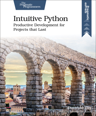 Intuitive Python: Productive Development for Projects That Last - David Muller