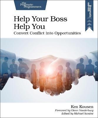 Help Your Boss Help You: Convert Conflict Into Opportunities - Ken Kousen