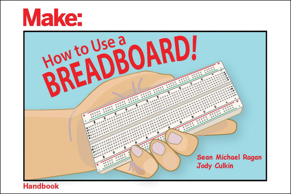 How to Use a Breadboard! - Sean Michael Ragan