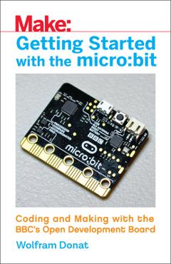 Coperta cărții 'Getting Started with the Micro: Bit: Coding and Making with the Bbc's Open Development Board - Wolfram Donat'
