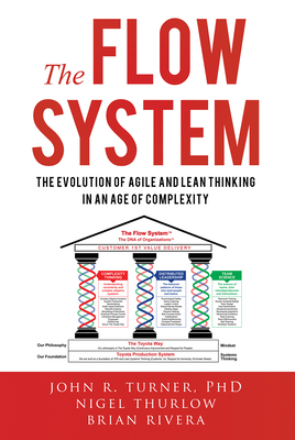 The Flow System: The Evolution of Agile and Lean Thinking in an Age of Complexity - John Turner