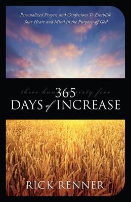 365 Days of Increase: Personalized Prayers and Confessions to Establish Your Heart and Mind in the Purposes of God - Rick Renner