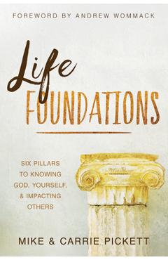 Poza produsului Life Foundations: Six Pillars to Knowing God, Yourself, and Impacting Others - Mike Pickett