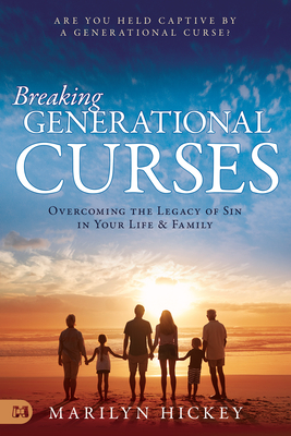 Breaking Generational Curses: Overcoming the Legacy of Sin in Your Life and Family - Marilyn Hickey