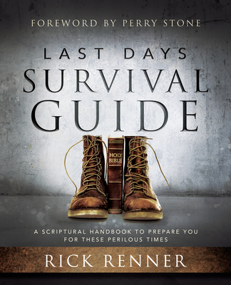 Last Days Survival Guide: A Scriptural Handbook to Prepare You for These Perilous Times - Rick Renner