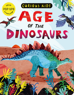 Curious Kids: Age of the Dinosaurs: With Pop-Ups on Every Page - Jonny Marx