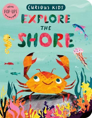 Curious Kids: Explore the Shore - Jonny Marx