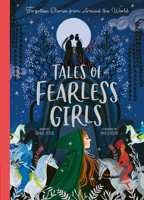 Tales of Fearless Girls: Forgotten Stories from Around the World - Isabel Otter
