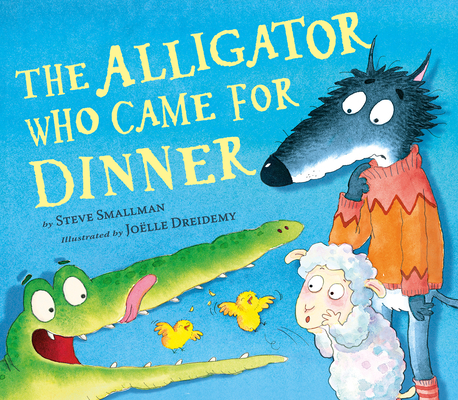 The Alligator Who Came for Dinner - Steve Smallman