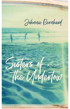 Coperta cărții 'Sisters of the Undertow - Johnnie Bernhard'