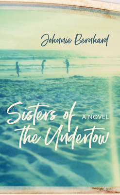 Coperta cărții 'Sisters of the Undertow - Johnnie Bernhard'