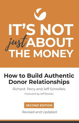It's Not Just About the Money: Second Edition: How to Build Authentic Donor Relationships - Jeff Schreifels