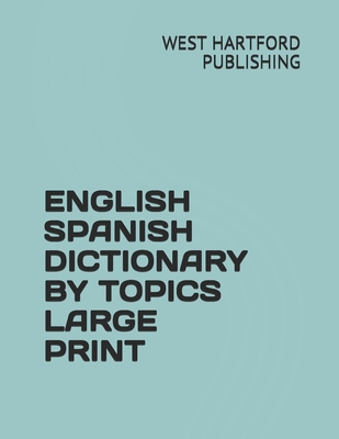 English Spanish Dictionary by Topics Large Print - Jesse Gonsalez