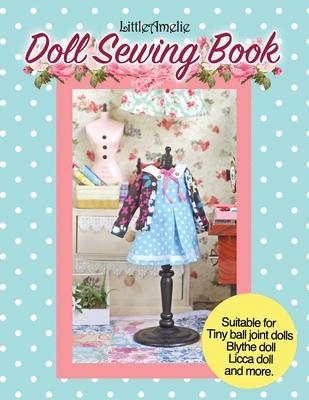 LittleAmelie Doll Sewing Book: Total of 10 doll clothes patterns with instruction photos step by step. Very easy to follow for beginner to intermedia - Littleamelie By Poppyw