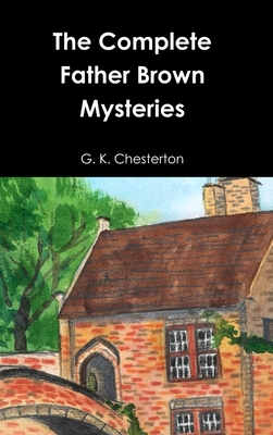 The Complete Father Brown Mysteries - G. K. Chesterton