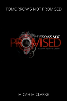 Tomorrows Not Promised - Micah Clarke