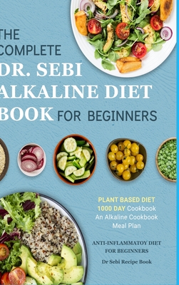 Dr. Sebi Alkaline Diet Cookbook: 1000 Day Plant Based Diet for Beginners Meal Plan: The Complete Anti-Inflammatory Recipe Book - Katie Banks