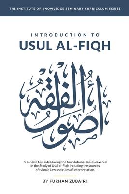Introduction to Uṣūl al-Fiqh - Furhan Zubairi