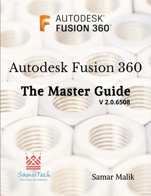 Autodesk Fusion 360 - The Master Guide - Samar Malik