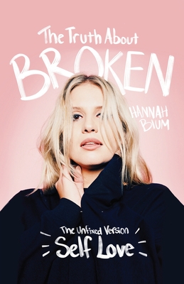 The Truth About Broken: The Unfixed Version of Self-love - Hannah Danielle Blum