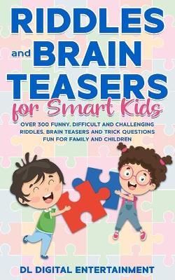Riddles and Brain Teasers for Smart Kids: Over 300 Funny, Difficult and Challenging Riddles, Brain Teasers and Trick Questions Fun for Family and Chil - Kidsville Books
