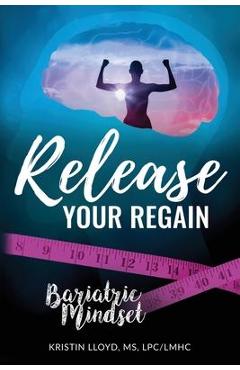 Poza produsului Release Your Regain: Ignite your inner power to change your body and your life - Kristin Lloyd