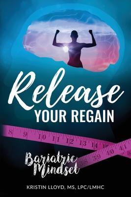 Release Your Regain: Ignite your inner power to change your body and your life - Kristin Lloyd
