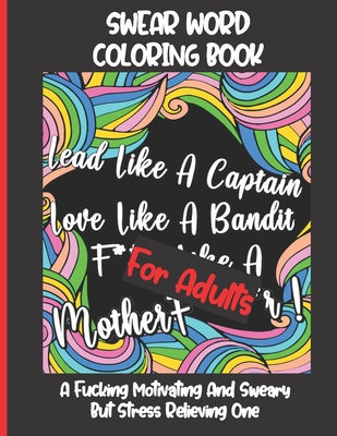Swear Word Coloring Book for Adults: A Fucking Motivating And Sweary But Stress Relieving One - Funny, Hilarious And Inspiring Quotes And Patterns - G - Fun In Color