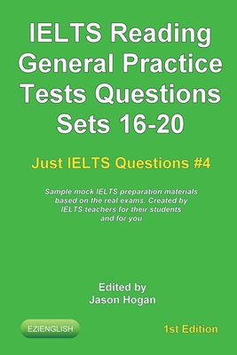 IELTS Reading. General Practice Tests Questions Sets 16-20. Sample mock IELTS preparation materials based on the real exams: Created by IELTS teachers - Jason Hogan