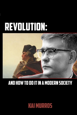 Revolution and How to Do it in a Modern Society - Kai Murros