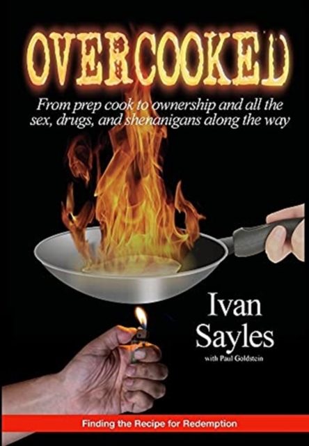 Overcooked: From prep cook to ownership and all the sex, drugs, and shenanigans along the way - Ivan Sayles