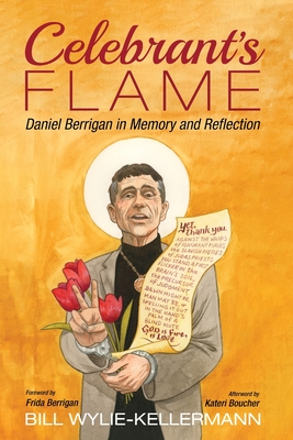 Celebrant's Flame: Daniel Berrigan in Memory and Reflection - Bill Wylie-kellermann