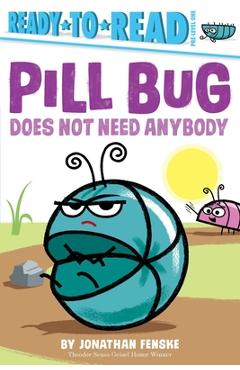 Coperta cărții 'Pill Bug Does Not Need Anybody: Ready-To-Read Pre-Level 1 - Jonathan Fenske'