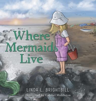 Where Mermaids Live - Linda L. Brightbill