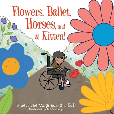 Flowers, Ballet, Horses, and a Kitten! - Truett Lee Vaigneur Edd