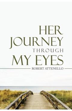 Coperta cărții 'Her Journey Through My Eyes - Robert Attenello'