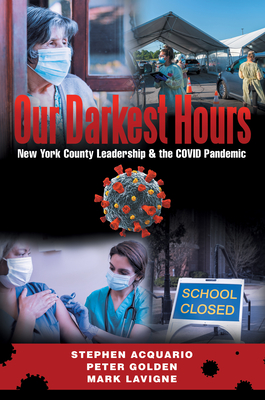 Our Darkest Hours: New York County Leadership?& the Covid Pandemic - Stephen Acquario