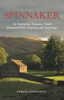 Spinnaker: An Endearing Romance Novel Entwined with Suspense and Espionage - Sabato Divincenti