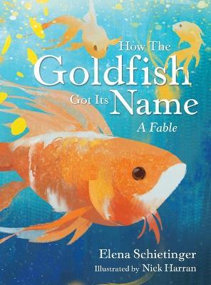 How the Goldfish Got Its Name: A Fable - Elena Schietinger