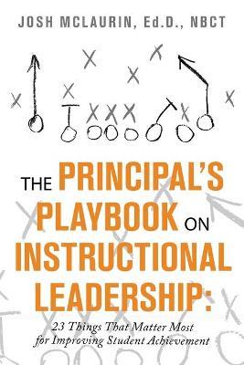 The Principal's Playbook on Instructional Leadership: 23 Things That Matter Most for Improving Student Achievement - Josh Mclaurin Ed D. Nbct