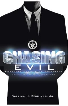 Poza produsului Chasing Evil: Pursuing Dangerous Criminals with the U.S. Marshals - William J. Sorukas