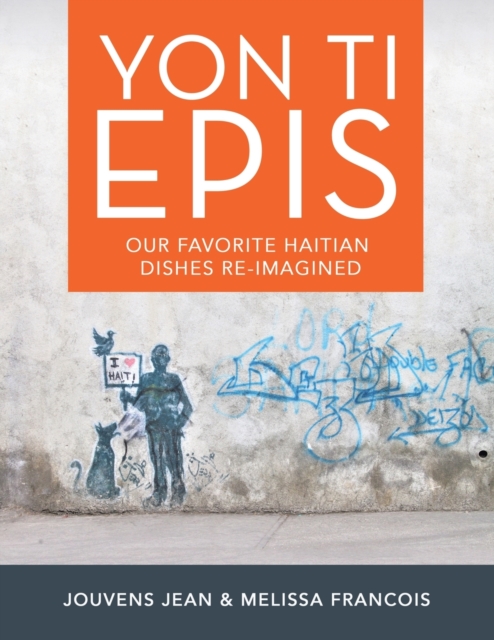 Yon Ti Epis: Our Favorite Haitian Dishes Re-Imagined - Jouvens Jean