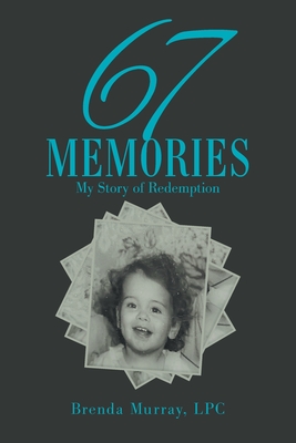 67 Memories: My Story of Redemption - Brenda Murray Lpc