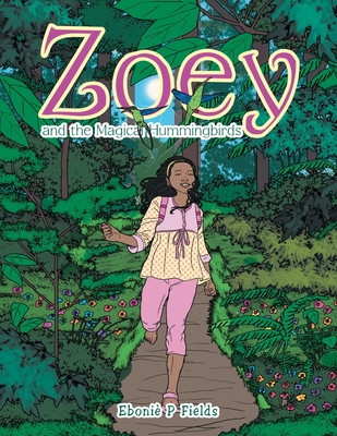 Zoey and the Magical Hummingbirds - Eboni� P. Fields