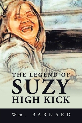 The Legend of Suzy High Kick - Wm Barnard