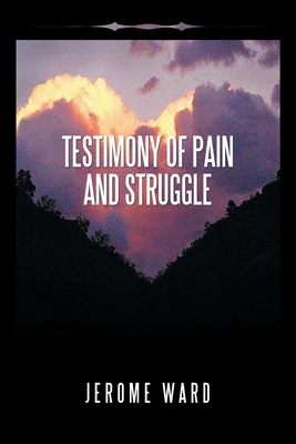 Testimony of Pain and Struggle - Jerome Ward