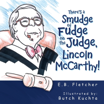There's a Smudge of Fudge on the Judge, Lincoln Mccarthy! - E. B. Fletcher