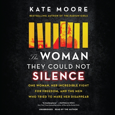 The Woman They Could Not Silence: One Woman, Her Incredible Fight for Freedom, and the Men Who Tried to Make Her Disappear - Kate Moore