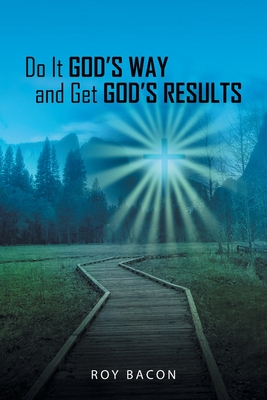 Do It God's Way and Get God's Results - Roy Bacon