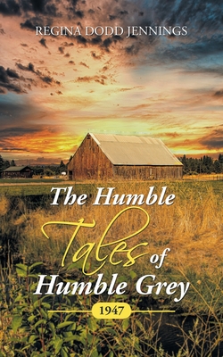 Coperta cărții 'The Humble Tales of Humble Grey: 1947 - Regina Dodd Jennings'
